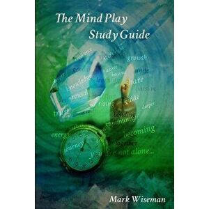 The Mind Play Study Guide, Paperback - Mark Wiseman imagine