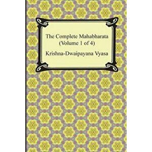 The Complete Mahabharata (Volume 1 of 4, Books 1 to 3), Paperback - Krishna-Dwaipayana Vyasa imagine