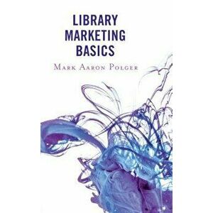 Library Marketing Basics, Paperback - Mark Aaron Polger imagine