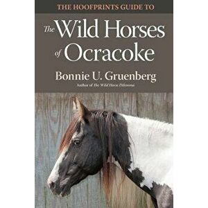 The Hoofprints Guide to the Wild Horses of Ocracoke Island, NC, Paperback - Bonnie U. Gruenberg imagine