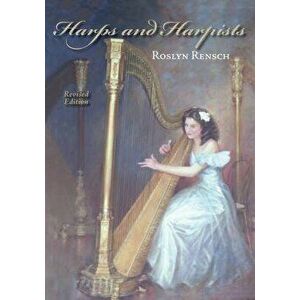 Harps and Harpists, Revised Edition, Paperback - Roslyn Rensch imagine