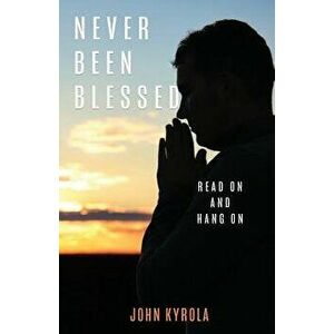 Never Been Blessed, Paperback - John Kyrola imagine