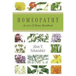 Homeopathy: An A to Z Home Handbook, Paperback - Alan Schmukler imagine