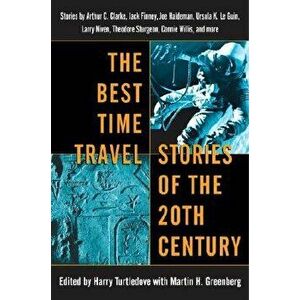 The Best Time Travel Stories of the 20th Century: Stories by Arthur C. Clarke, Jack Finney, Joe Haldeman, Ursula K. Le Guin, Larry Niven, Theodore Stu imagine