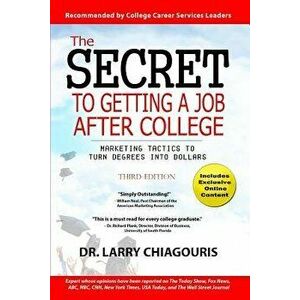 The Secret to Getting a Job After College: Marketing Tactics to Turn Degrees Into Dollars, Paperback - Dr Larry Chiagouris imagine