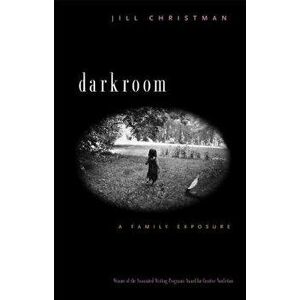 Darkroom: A Family Exposure, Paperback - Jill Christman imagine