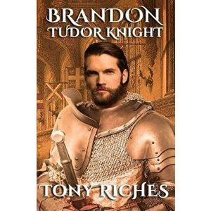 Brandon - Tudor Knight, Paperback - Tony Riches imagine