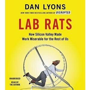 Lab Rats: How Silicon Valley Made Work Miserable for the Rest of Us - Dan Lyons imagine