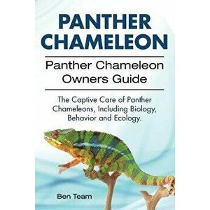 Panther Chameleon. Panther Chameleon Owners Guide. the Captive Care of Panther Chameleons, Including Biology, Behavior and Ecology., Paperback - Ben T imagine