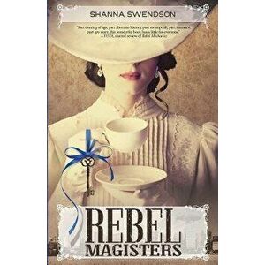 Rebel Magisters, Paperback - Shanna Swendson imagine