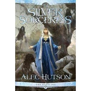 The Silver Sorceress, Paperback - Alec Hutson imagine