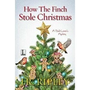 How the Finch Stole Christmas, Paperback - J. R. Ripley imagine