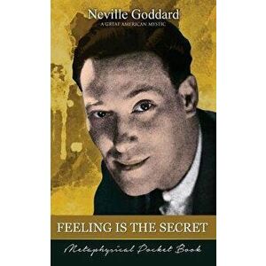 Feeling Is the Secret ( Metaphysical Pocket Book ), Paperback - Neville Goddard imagine