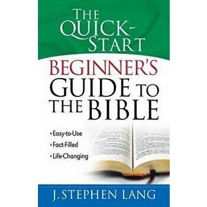 The Quick-Start Beginner's Guide to the Bible, Paperback - J. Stephen Lang imagine