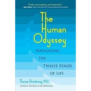 The Human Odyssey: Navigating the Twelve Stages of Life, Paperback - Thomas Armstrong imagine
