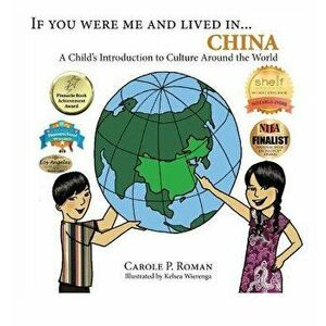 If You Were Me and Lived in...China: A Child's Introduction to Culture Around the World, Hardcover - Carole P. Roman imagine
