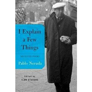 I Explain a Few Things: Selected Poems, Paperback - Pablo Neruda imagine