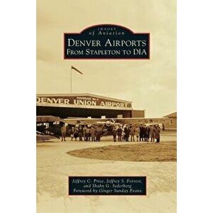 Denver Airports: From Stapleton to Dia, Hardcover - Jeffrey C. Price imagine