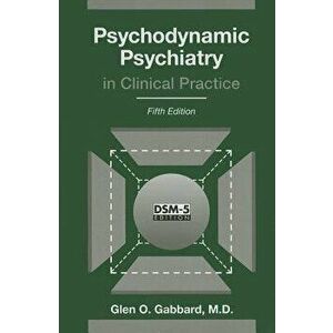 Psychodynamic Psychiatry in Clinical Practice, Hardcover - Glen O. Gabbard imagine