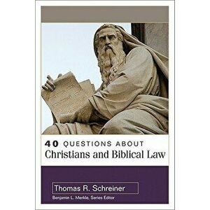 40 Questions about Christians and Biblical Law, Paperback - Thomas Schreiner imagine