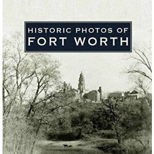 Historic Photos of Fort Worth, Hardcover - Quentin McGown imagine