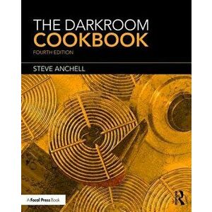 The Darkroom Cookbook, Paperback - Steve Anchell imagine