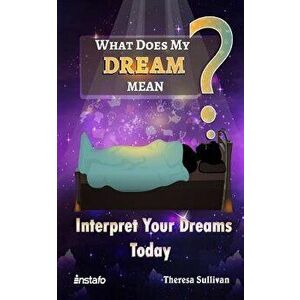What Does My Dream Mean?: Interpret Your Dreams Today, Paperback - Theresa Sullivan imagine