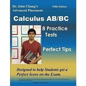 Dr. John Chung's Advanced Placement Calculus Ab/BC: AP Calculus Ab/BC Designed to Help Students Get a Perfect Score. There Are Easy-To-Follow Worked-O imagine