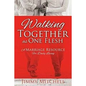 Walking Together as One Flesh, Paperback - Jimmy Mitchell imagine