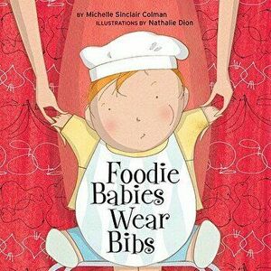 Foodie Babies Wear Bibs - Michelle Sinclair Colman imagine