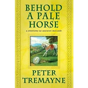 Behold a Pale Horse, Paperback - Peter Tremayne imagine