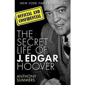 Official and Confidential: The Secret Life of J. Edgar Hoover, Paperback - Anthony Summers imagine
