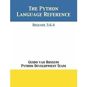 The Python Language Reference: Release 3.6.4, Paperback - Guido Van Rossum imagine