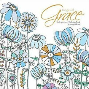 Images of Grace: An Inspirational Coloring Book, Paperback - Jacqui Grace imagine