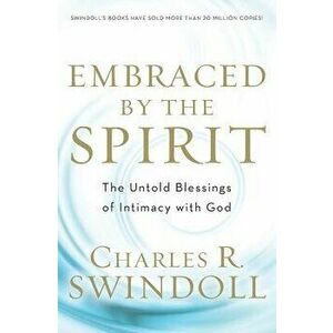 Embraced by the Spirit, Paperback - Charles R. Swindoll imagine