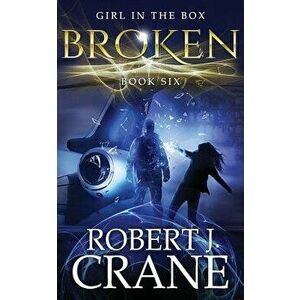 Broken: The Girl in the Box, Book Six, Paperback - Robert J. Crane imagine