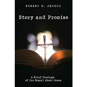 Story and Promise, Paperback - Robert W. Jenson imagine
