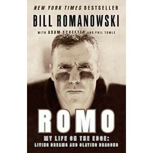 Romo: My Life on the Edge: Living Dreams and Slaying Dragons, Paperback - Bill Romanowski imagine