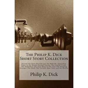 The Philip K. Dick Short Story Collection, Paperback - Philip K. Dick imagine