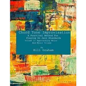 Chord Tone Improvisation: A Practical Method for Playing on Jazz Standards - Volume 1: Approaching Major and Minor Triads: Volume 1: Approaching, Pape imagine