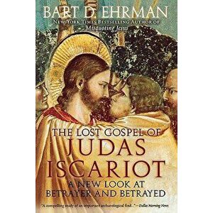 The Lost Gospel of Judas Iscariot: A New Look at Betrayer and Betrayed, Paperback - Bart D. Ehrman imagine
