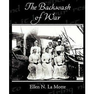The Backwash of War, Paperback - Ellen N. La Motte imagine