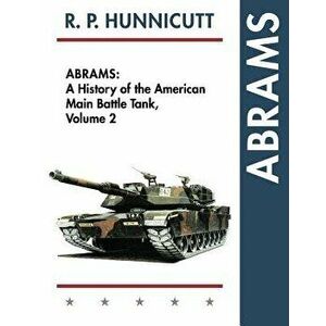 Abrams: A History of the American Main Battle Tank, Vol. 2, Paperback - R. P. Hunnicutt imagine