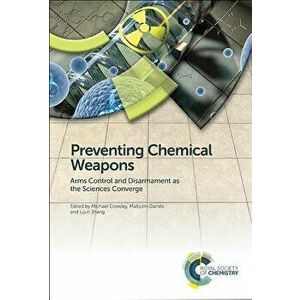 Preventing Chemical Weapons: Arms Control and Disarmament as the Sciences Converge, Hardcover - Michael Crowley imagine