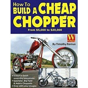 How to Build a Cheap Chopper, Paperback - Timothy Remus imagine