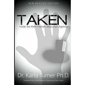 Taken: Inside the Alien-Human Abduction Agenda, Paperback - Dr Karla Turner Phd imagine