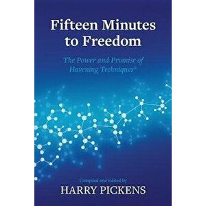 Fifteen Minutes to Freedom: The Power and Promise of Havening Techniques, Paperback - Harry Pickens imagine