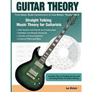 Guitar Theory: Straight Talking Music Theory for Guitarists, Paperback - Lee Nichols imagine
