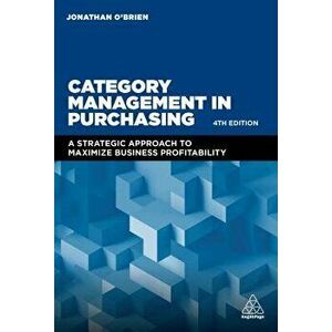 Category Management in Purchasing: A Strategic Approach to Maximize Business Profitability, Hardcover - Jonathan O'Brien imagine