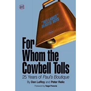 For Whom the Cowbell Tolls: 25 Years of Paul's Boutique, Paperback - Dan Leroy imagine